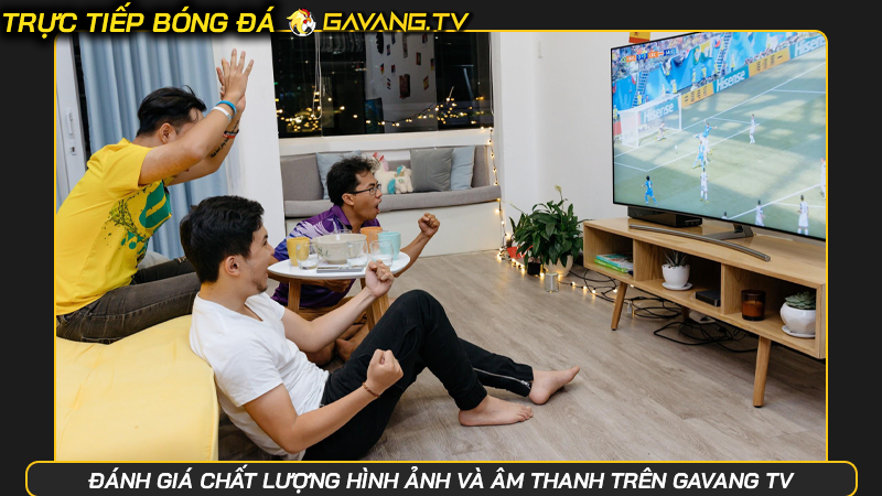 Gavangtv - Nền tảng trực tiếp bóng đá không bị chặn Gavang TV | Hình số 31 Đánh giá chất lượng hình ảnh và âm thanh trên Gavang TV