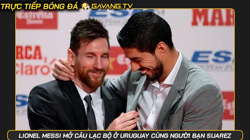 Lionel Messi mở câu lạc bộ ở Uruguay