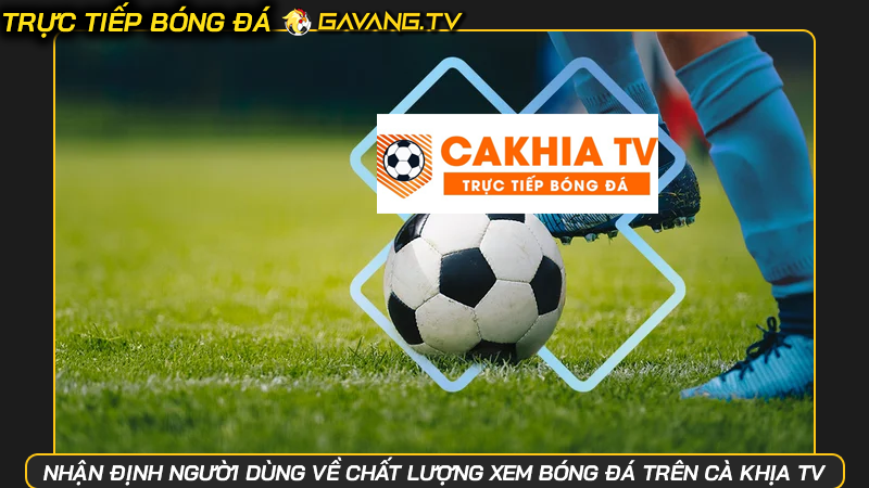 Trực tiếp bóng đá Cà Khịa TV - Địa chỉ vàng cho người hâm mộ | Hình số 6 Nhận định người dùng về chất lượng xem bóng đá trên Cà Khịa TV