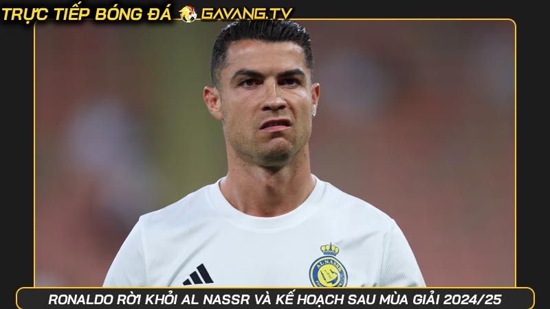 Ronaldo rời khỏi Al Nassr